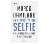 La Repubblica del Selfie. Dalla meglio gioventù a Matteo Renzi