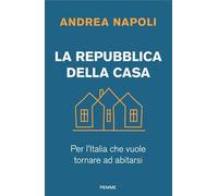La Repubblica della casa. Per l'Italia che vuole tornare ad abitarsi