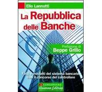 La Repubblica delle banche. Fatti e misfatti del sistema bancario. Con il concorso del controllore