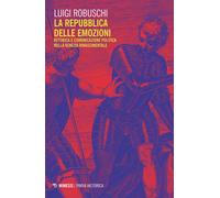 La repubblica delle emozioni. Retorica e comunicazione politica nella Vene...