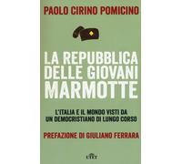 La Repubblica delle Giovani Marmotte. L'Italia e il mondo visti da un demo...