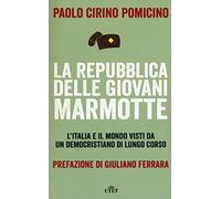 La Repubblica delle Giovani Marmotte. L'Italia e il mondo visti da un democristiano di lungo corso. Con e-book