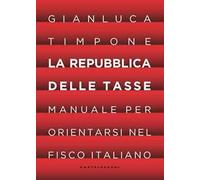 La repubblica delle tasse. Manuale per orientarsi nel fisco italiano