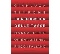 La repubblica delle tasse. Manuale per orientarsi nel fisco italiano - Tim...