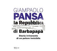 La Repubblica di Barbapapà. Storia irriverente di un potere invisibile