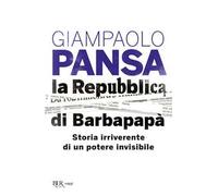 La Repubblica di Barbapapà. Storia irriverente di un potere invisibile