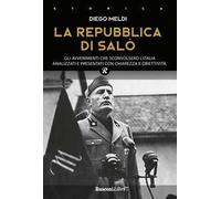La Repubblica di Salò. Gli avvenimenti che sconvolsero l'Italia analizzati e presentati con chiarezza e obiettività