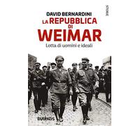 La Repubblica di Weimar. Lotta di uomini e ideali