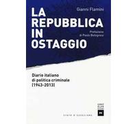 La Repubblica in ostaggio. Diario italiano di politica criminale (1943-2013)