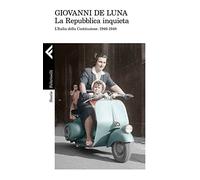 La Repubblica inquieta. L'Italia della Costituzione. 1946-1948