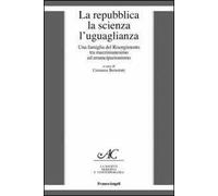 La repubblica, la scienza, l'uguaglianza. Una famiglia del Risorgimento tra mazzinianesimo e emancipazionismo