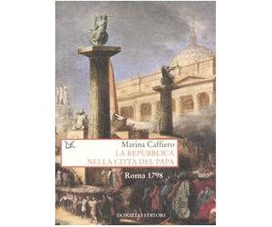 La repubblica nella città del Papa. Roma 1798