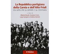 La Repubblica partigiana della Carnia e dell'Alto Friuli. Una lotta per la libertà e la democrazia