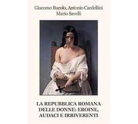 La Repubblica Romana delle donne: eroine, audaci e irriverenti