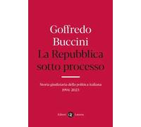 La Repubblica sotto processo. Storia giudiziaria della politica italiana 1994-2023