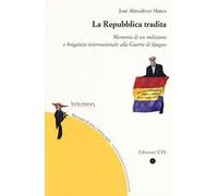 La repubblica tradita. Memoria di un miliziano e brigatista internazionale alla guerra di Spagna