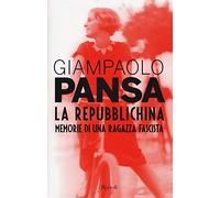 La repubblichina. Memorie di una ragazza fascista