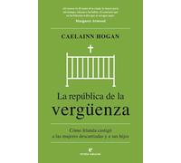 La república de la vergüenza: Cómo Irlanda castigó a las mujeres descarriadas y a sus hijos