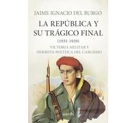 La República y su trágico final (1931-1939): Victoria militar y derrota política del carlismo