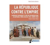 La République contre l'Empire: L'Amérique hispanique à l'ère des recompositions atlantiques. Pérou, Bolivie, Chili. Années 1860