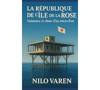 La République de l’Île de la Rose: Naissance et chute d’un micro-État