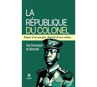 La République du Colonel: Espoir d'un peuple, dignité d'une nation