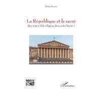 La République et le sacré: Que reste-t-il de religieux dans notre laïcité ?