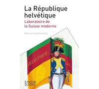 La République helvétique: Laboratoire de la Suisse moderne