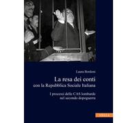 La resa dei conti con la Repubblica Sociale Italiana. I processi delle CAS lombarde nel secondo dopoguerra