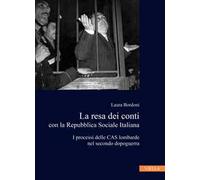 La resa dei conti con la Repubblica Sociale Italiana. I processi delle CAS lombarde nel secondo dopoguerra