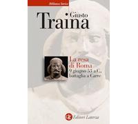 Libri Giusto Traina - La Resa Di Roma. 9 Giugno 53 A. C., Battaglia A Carre