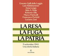 La resa, la fuga, la patria. 9 settembre 1943. Una storia italiana
