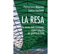 La resa. Per amore della Lombardia: capire il disastro per guarirne le ferite