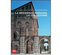 La residenza sabauda. La collezione. Ediz. illustrata