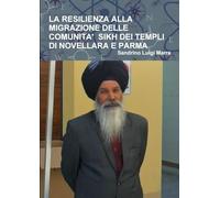 LA RESILIENZA ALLA MIGRAZIONE DELLE COMUNITA' SIKH DEI TEMPLI DI NOVELLARA E PARMA