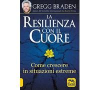 La resilienza con il cuore. Come crescere in situazioni estreme