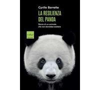 La resilienza del panda. Storia di un animale che non dovrebbe esistere