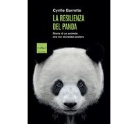 La resilienza del panda. Storia di un animale che non dovrebbe esistere - ...