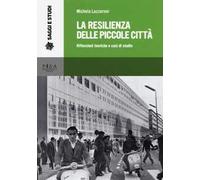 La resilienza delle piccole città. Riflessioni teoriche e casi di studio