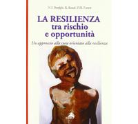 La resilienza tra rischio e opportunità. Un approccio alla cura orientato alla resilienza