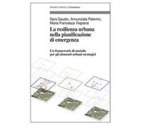 La resilienza urbana nella pianificazione di emergenza. Un framework di metodo per gli elementi urbani strategici