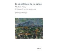 La Resistance Du Sensible: Merleau-ponty, Critique De La Transparence