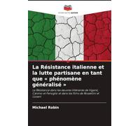 La Résistance italienne et la lutte partisane en tant que ' phénomène généralisé ': La Résistance dans les ¿uvres littéraires de Viganò, Calvino et Fenoglio et dans les films de Rossellini et Lizzani
