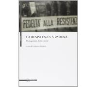 La resistenza a Padova. Protagonisti, lotte, storie [Paperback] [Jan 01, 2009] Z