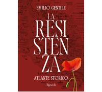La Resistenza. Atlante storico. Ediz. illustrata - Gentile Emilio