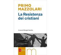 La Resistenza dei cristiani - Mazzolari Primo