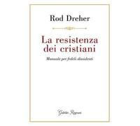 La resistenza dei cristiani. Manuale per fedeli dissidenti