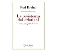 La resistenza dei cristiani. Manuale per fedeli dissidenti