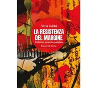 La Resistenza del margine. Antifasciste, sovversive, partigiane. Il caso di Siena