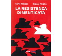 La Resistenza dimenticata - Picozza Carlo, Rivolta Gianni